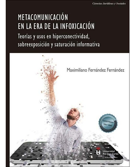 Metacomunicación en la era de la infoxicación: Teorías y usos en hiperconectividad, sobreexposición y saturación informativa 1