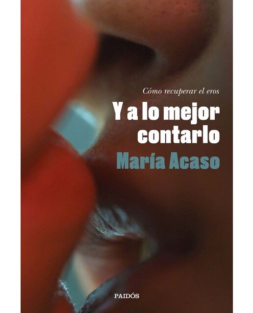 Y a lo mejor contarlo: Cómo recuperar el eros (Capa mole com abas) 1