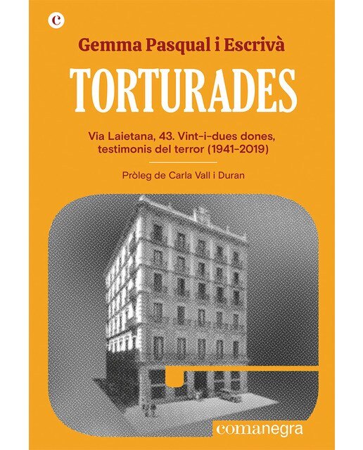 Torturades: Via laietana, 43.Vint-i-dues dones, testimonis del terror (1941-2019) (Capa mole) 1