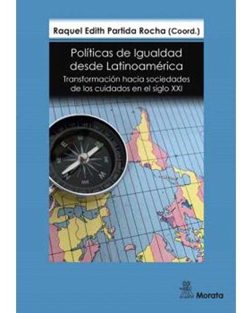 Políticas de Igualdad desde Latinoamérica. Transformación hacia sociedades de los cuidados en el siglo XXI 1