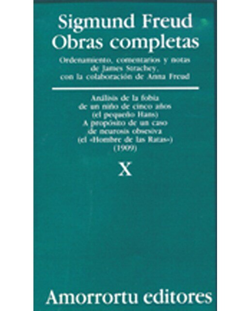 Obras Completas. Volumen 10: Análisis de la fobia de un niño de cinco años (caso del pequeño Hans) y a propósito de un caso de neurosis o (Capa mole) 1