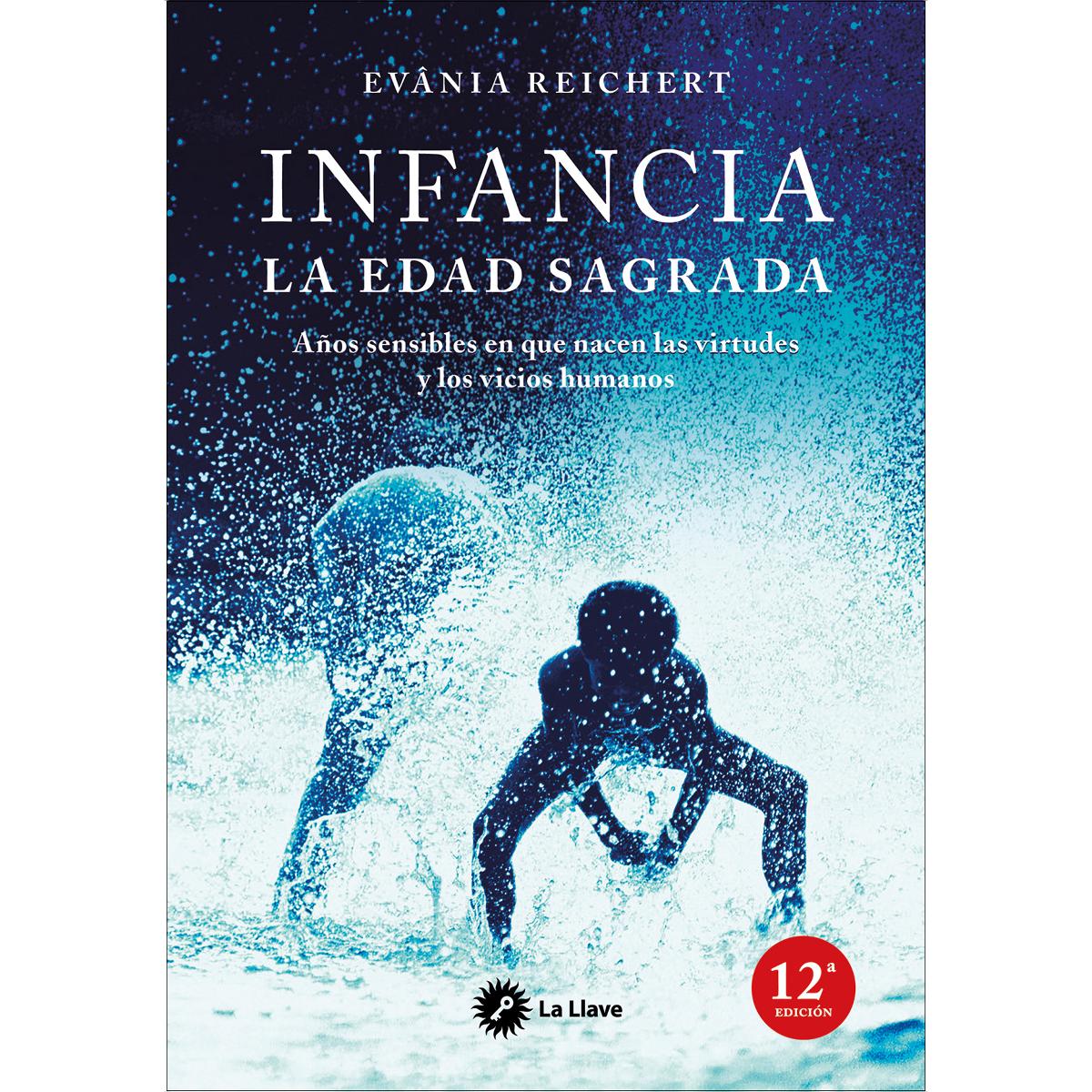 Infancia, la edad sagrada: Años sensibles en que nacen las virtudes y los vicios humanos