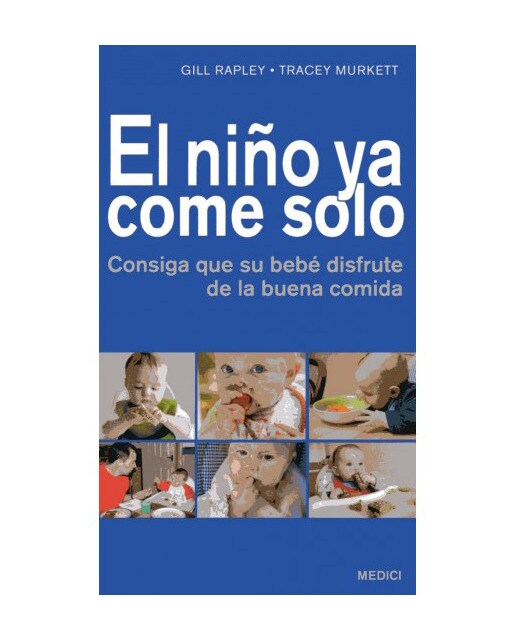 Imagen 1 de EL NIÑO YA COME SOLO: Consiga que su bebé disfrute de la buena comida  (Tapa blanda)