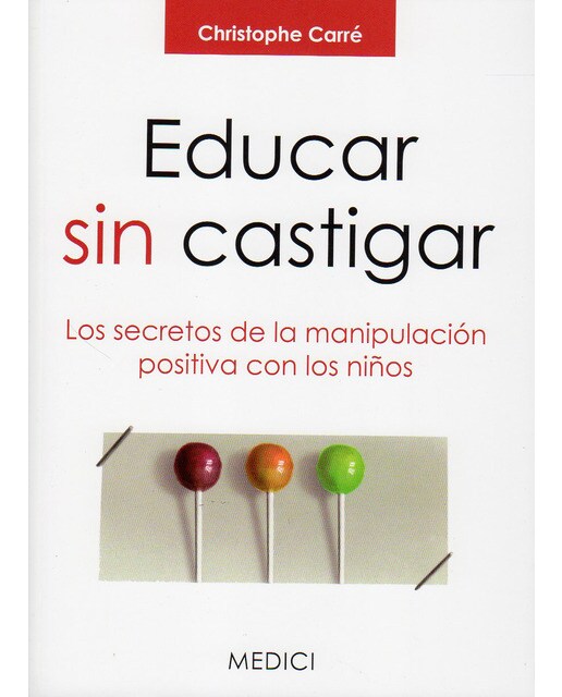Educar sin castigar: los secretos de la manipulación positiv