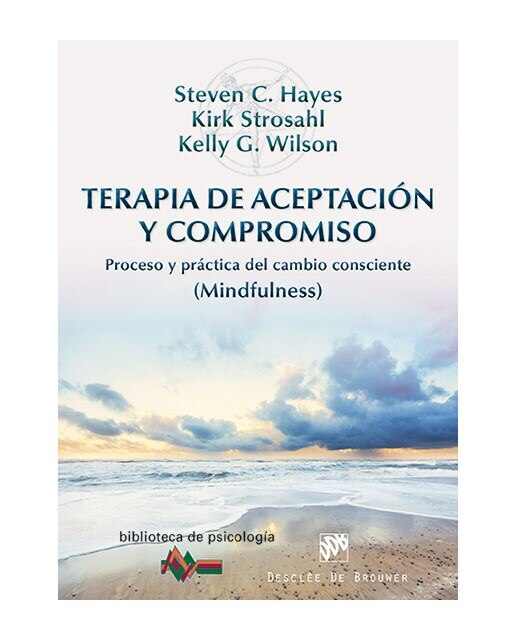 Imagen 0 de Terapia de Aceptación y Compromiso: Proceso y práctica del cambio consciente (Mindfulness) (Tapa blanda)