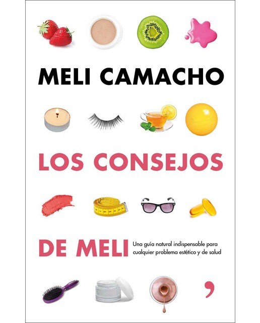 Los consejos de Meli: Una guía natural indispensable para mejorar tu aspecto y tu salud