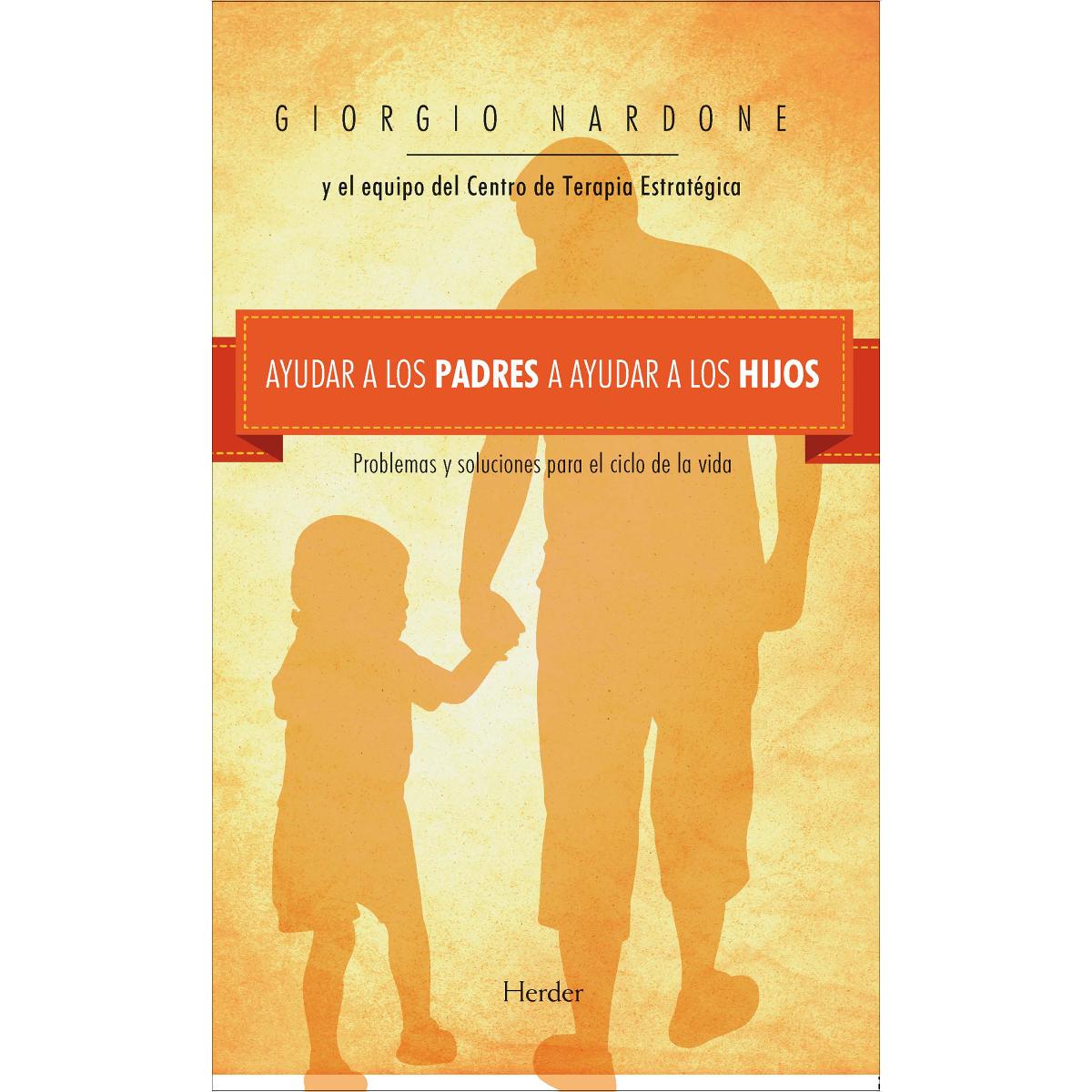 Imagen 0 de Ayudar a los padres a ayudar a los hijos: Problemas y soluciones para el ciclo de la vida  (Tapa blanda con solapas)