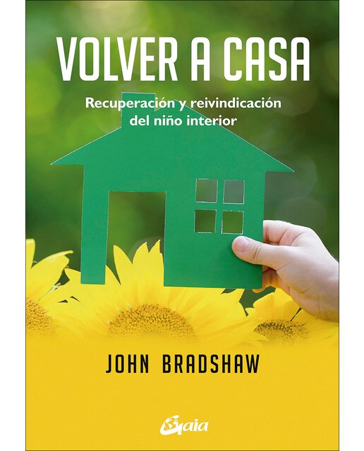 Imagen 0 de Volver a casa: Recuperación y reivindicación del niño interior  (Tapa blanda con solapas)