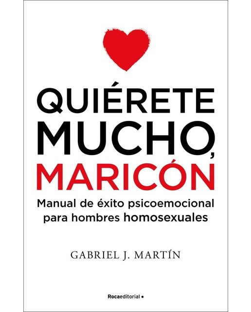 Imagen 0 de Quiérete mucho, maricón: Manual de éxito psicoemocional para hombres homosexuales  (Tapa blanda)