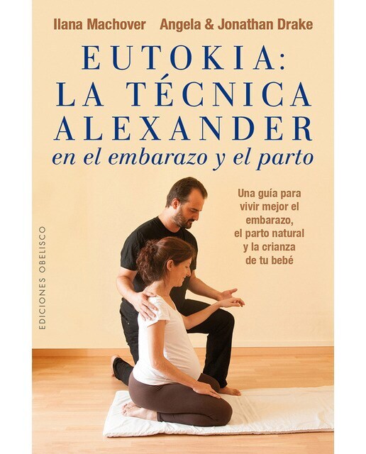 Eutokia. Técnica alexander  embarazo y parto  (Tapa blanda Tapa blanda con solapas)