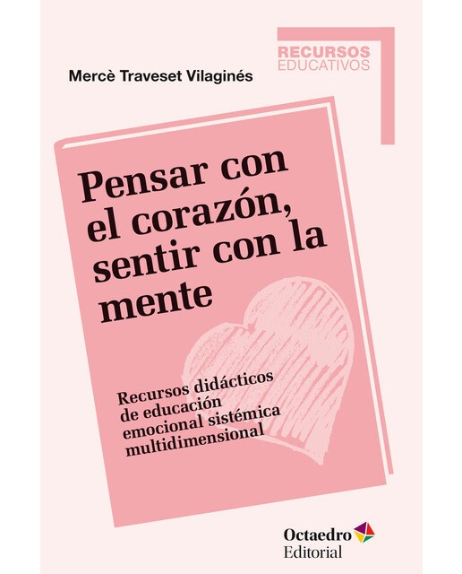 Pensar con el coraz?n, sentir con la mente: Recursos didácticos de educación emocional sistémica multidimensional