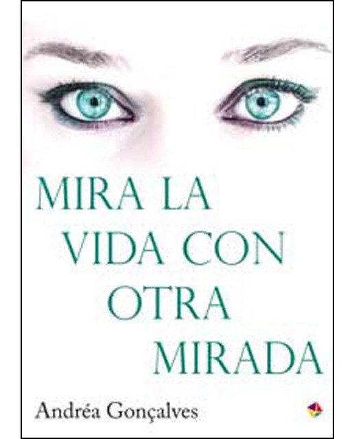 Mira la vida con otra mirada: Las claves de la fortaleza emocional para una afectiva transformación personal