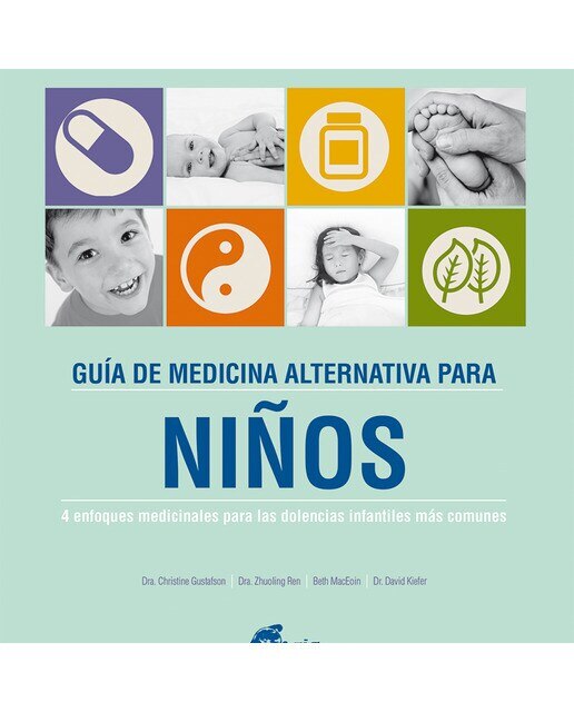 Imagen 0 de Guía de medicina alternativa para niños: 4 enfoques medicinales para las dolencias infantiles más comunes (Tapa dura)