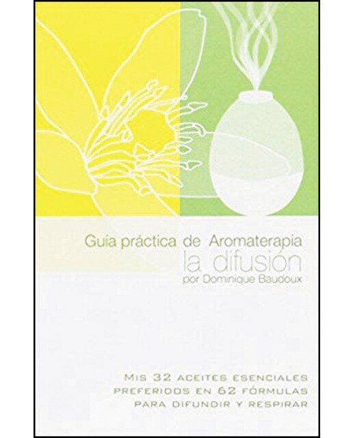 Imagen 0 de Guía práctica de aromaterapia. La difusión: Mis 32 aceites esenciales preferidos en 62 fórmulas para difundir y respirar (Tapa blanda)