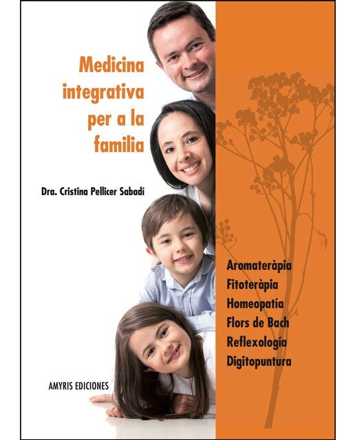 Imagen 0 de Medicina integrativa per a la familia: ARomateràpia, fitoteràpia, homeopatía, flors de bach, reflexología, digitopuntura