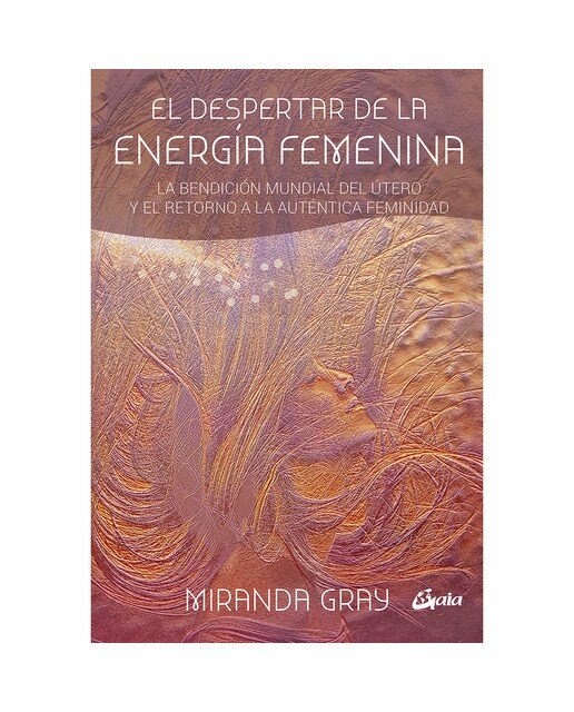 Imagen 1 de El despertar de la energía femenina: La bendición mundial del útero y el retorno a la auténtica feminidad  (Tapa blanda con solapas)