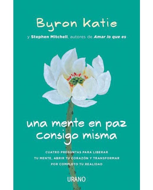 Una mente en paz consigo misma: Cuatro preguntas para liberar tu mente, abrir tu corazón y transformar por completo tu realidad(Tapa blanda) 1