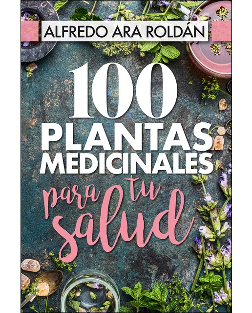 100 plantas medicinales para tu salud