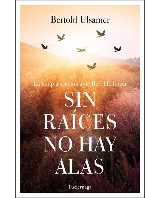 Imagen 0 de Sin raíces no hay alas: La terapia sistémica de Bert Hellinger (Tapa blanda con solapas)