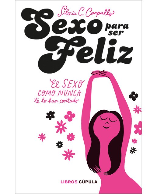 Imagen 0 de Sexo para ser feliz: El sexo como nunca te lo han contado  (Tapa blanda con solapas)