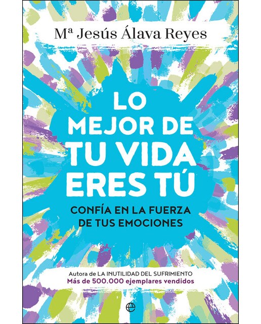 Lo mejor de tu vida eres tú: Confía en la fuerza de tus emociones