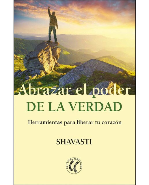 Abrazar el poder de la verdad: Herramientas para liberar tu corazón