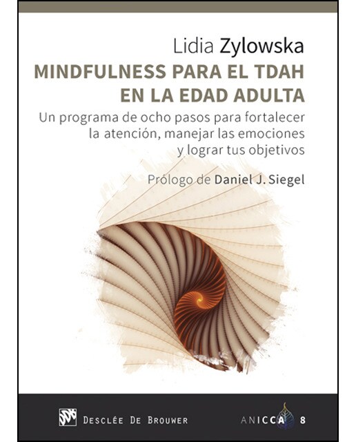 Mindfulness para el tdah en la edad adulta. Un programa de ocho pasos para fortalecer la atención, manejar las emociones y lograr tus objetivos