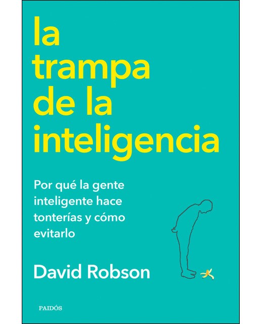 La trampa de la inteligencia: Por qué la gente inteligente hace tonterías y cómo evitarlo