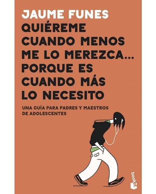Imagen 0 de Quiéreme cuando menos me lo merezca... porque es cuando más lo necesito: Una guía para padres y maestros de adolescentes