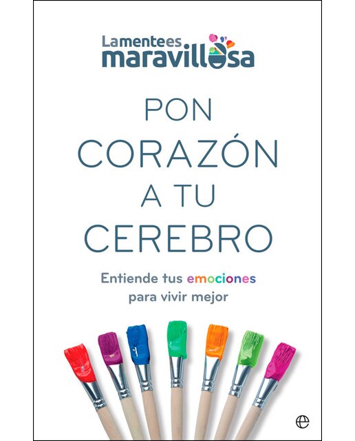 Pon corazón a tu cerebro: Entiende tus emociones para vivir mejor