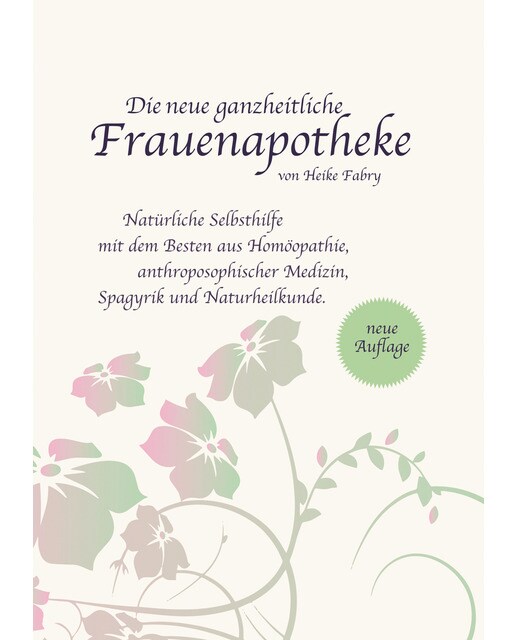 Die neue ganzheitliche Frauenapotheke: Natürliche Selbsthilfe mit dem Besten aus Homöopathie, anthroposophischer Medizin, Spagyrik und Na (Capa mole) 1
