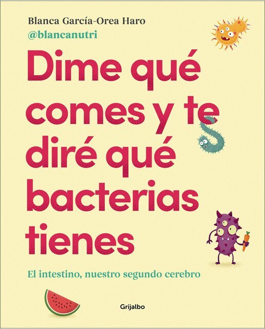 Dime qué comes y te diré qué bacterias tienes: El intestino, nuestro segundo cerebro (Tapa blanda) 1