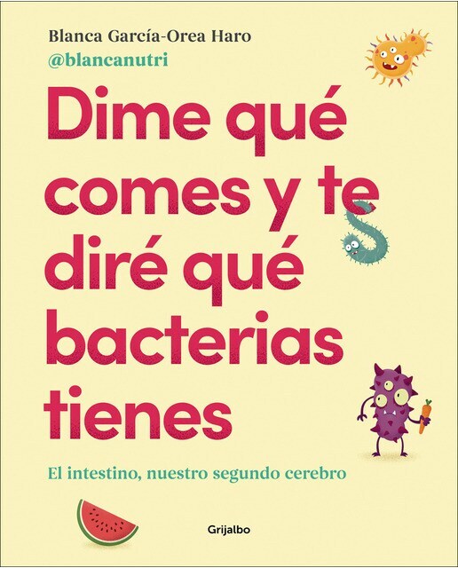 Dime qué comes y te diré qué bacterias tienes: El intestino, nuestro segundo cerebro (Tapa blanda)