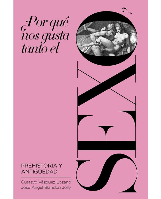 Imagen 0 de ¿Por qué nos gusta tanto el sexo?: Prehistoria y Antigüedad (Tapa blanda)