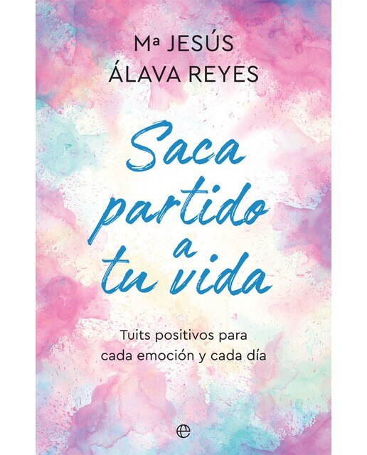 Saca partido a tu vida: Tuits positivos para cada emoción y cada día  (Tapa blanda con solapas) 1