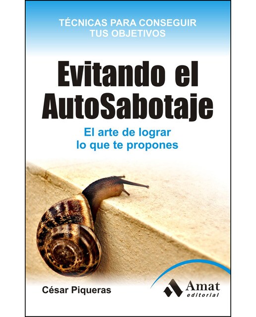 Evitando El Auto-Sabotaje. : El Arte De Conseguir Lo Que Te Propones 1