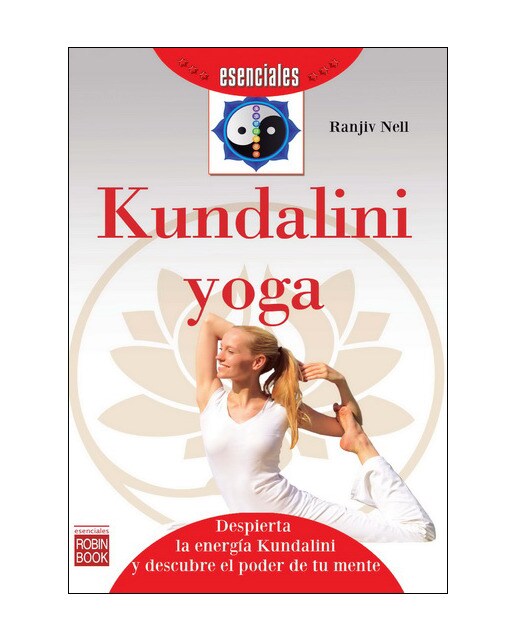 Kundalini Yoga Esenciales: Despierta La Energía Kundalini Y Descubre El Poder De Tu Mente 1