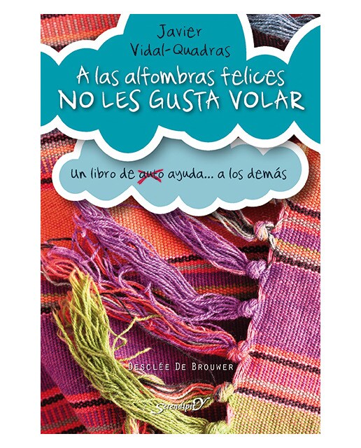 A las alfombras felices no les gusta volar: Un libro de (auto) ayuda a los demás (Capa mole com abas) 1