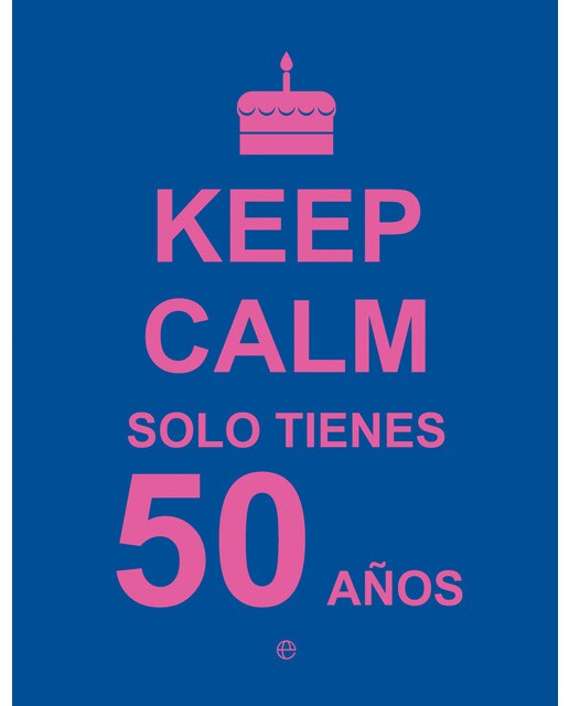 Keep Calm Solo Tienes 50 Años 1