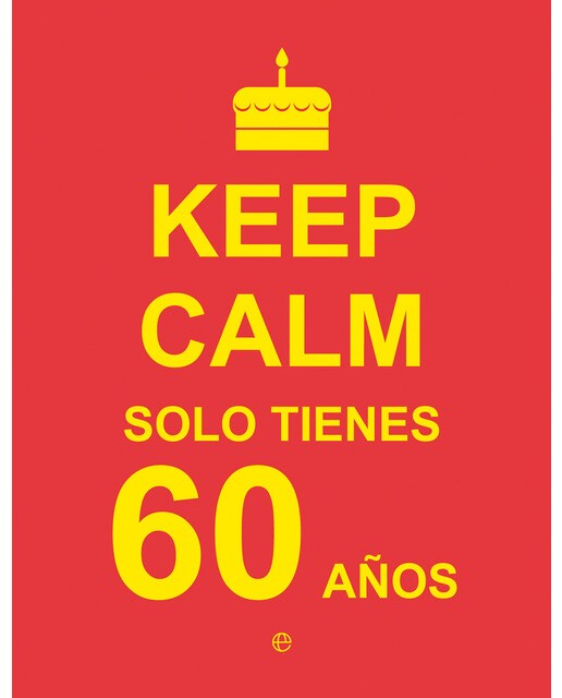 Keep Calm Solo Tienes 60 Años 1