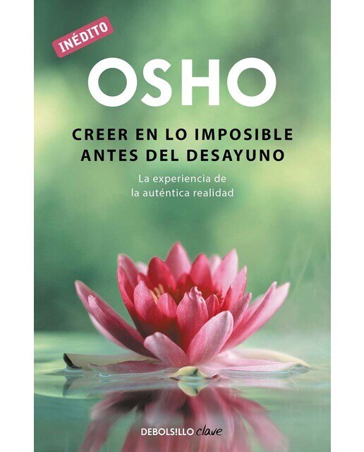 Creer en lo imposible antes del desayuno (OSHO habla de tú a tú): La experiencia de la auténtica realidad (Bolso) (Capa mole) 1