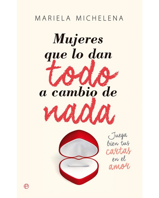 Mujeres que lo dan todo a cambio de nada: Juega bien tus cartas en el amor (Capa mole com abas) 1