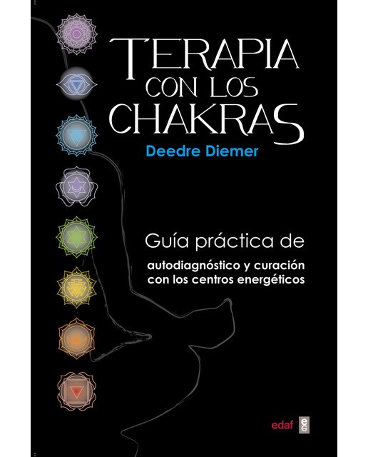 Terapia Con Los Chakras: Guía Práctica De Autodiagnóstico Y Curación Con Los Centros Energéticos 1