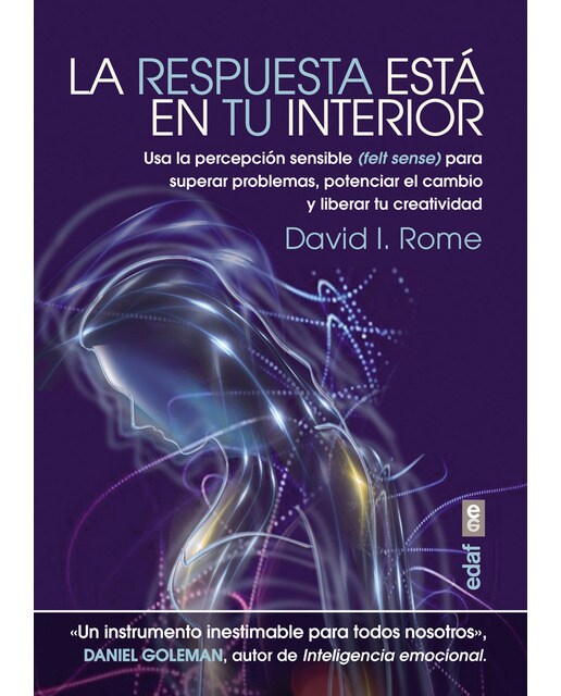 La respuesta está en tu interior: Usa la percepción sensible (felt sense) para superar problemas, potenciar el cambio y liberar tu creati (Capa mole) 1