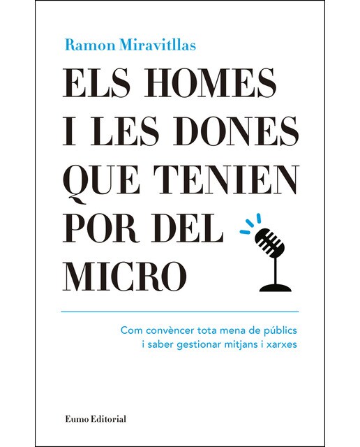 Imagem 0 de Els homes i les dones que tenien por del micro. Com convèncer tota mena de públics i saber gestionar mitjans i xarxes: Com convèncer tota mena d