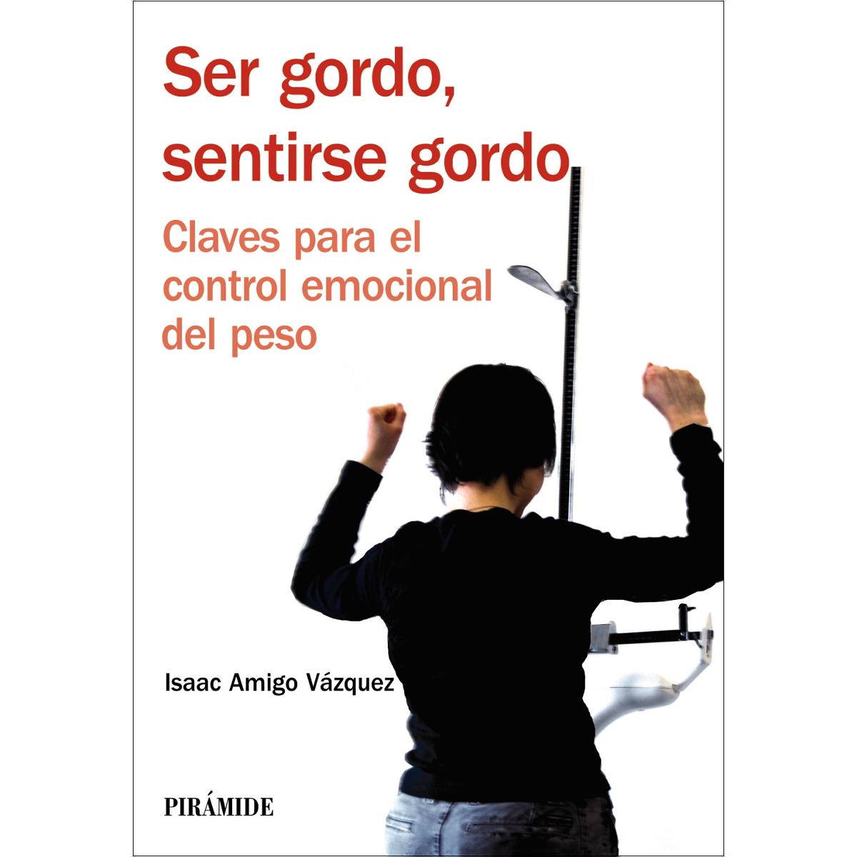 Portada de Ser gordo, sentirse gordo: Claves para el control emocional del peso