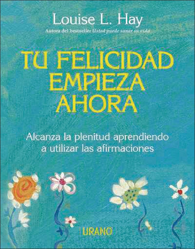Imagem 0 de Tu felicidad empieza ahora: Alcanza la plenitud aprendiendo a utilizar las afirmaciones(Tapa dura)
