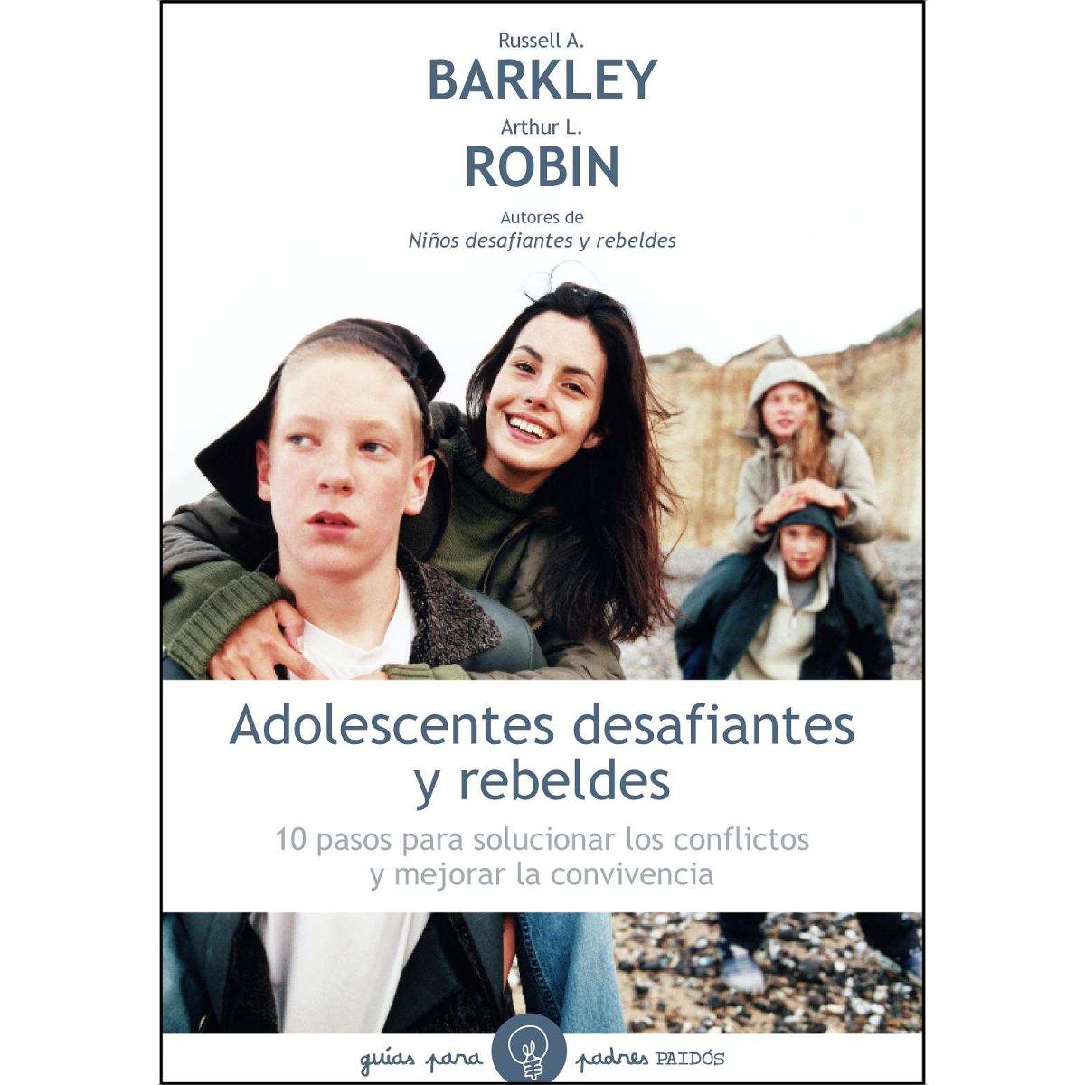 Adolescentes desafiantes y rebeldes: 10 pasos para solucionar los conflictos y mejorar la convivencia (Capa mole com abas) 1