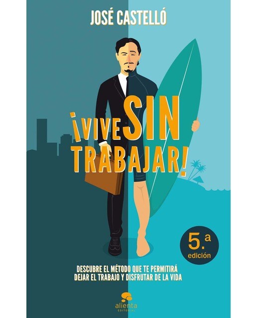 ¡Vive sin trabajar!: Descubre el método que te permitirá dejar el trabajo y disfrutar de la vida (Capa mole com abas) 1