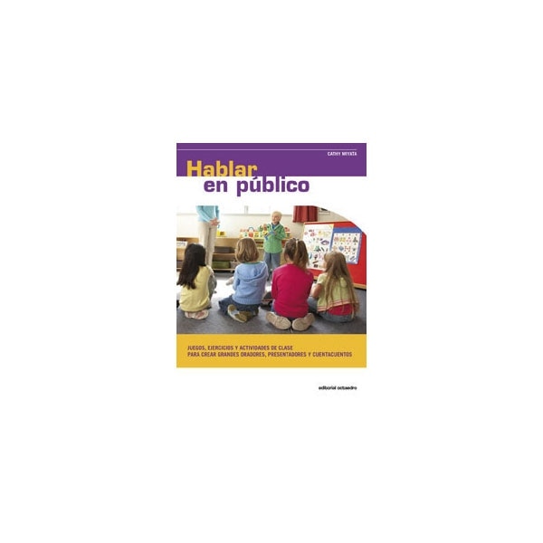 Hablar en pÏblico: Juegos, ejercicios y actividades de clase. Para crear grandes oradores, presentadores y cuentacuentos